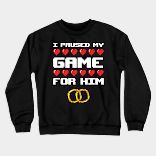 I Paused My Game For Him Crewneck Sweatshirt